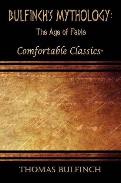 Bulfinch's Mythology : The Age of Fable - Thomas Bulfinch - Books - CreateSpace Independent Publishing Platf - 9781537044774 - October 23, 2017