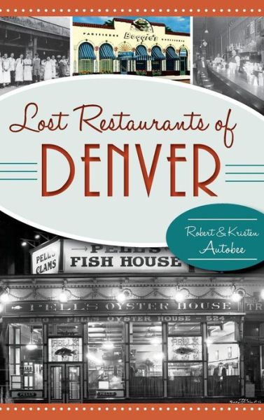 Cover for Robert Autobee · Lost Restaurants of Denver (Hardcover Book) (2015)