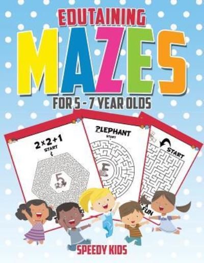 Cover for Speedy Kids · Edutaining Mazes for 5 - 7 Year Olds (Paperback Book) (2017)