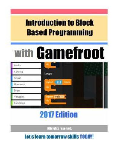 Introduction to Block Based Programming with Gamefroot - Hobbypress - Livros - Createspace Independent Publishing Platf - 9781546318774 - 8 de maio de 2017