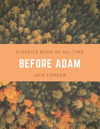 Before Adam - Jack London - Books - Createspace Independent Publishing Platf - 9781548202774 - June 20, 2017