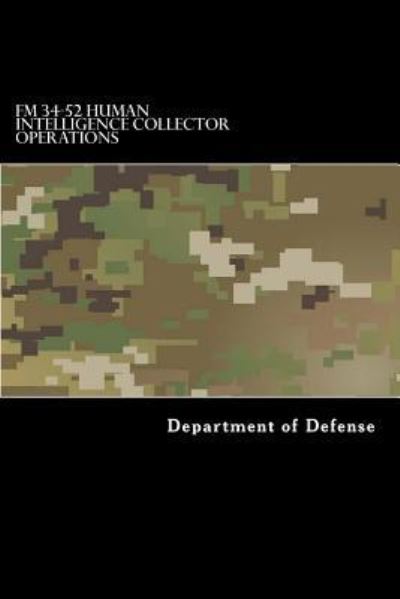 FM 34-52 Human Intelligence Collector Operations - Department of Defense - Bøker - Createspace Independent Publishing Platf - 9781548918774 - 16. juli 2017