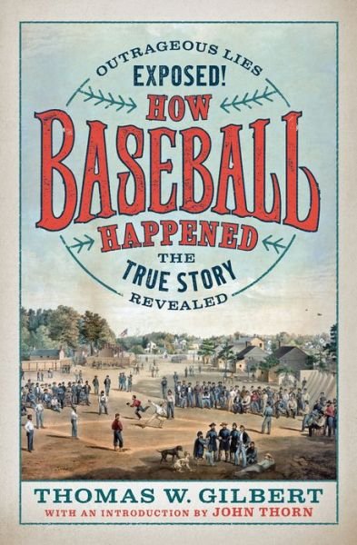 Cover for Thomas W. Gilbert · How Baseball Happened: Outrageous Lies Exposed! The True Story Revealed (Gebundenes Buch) (2020)