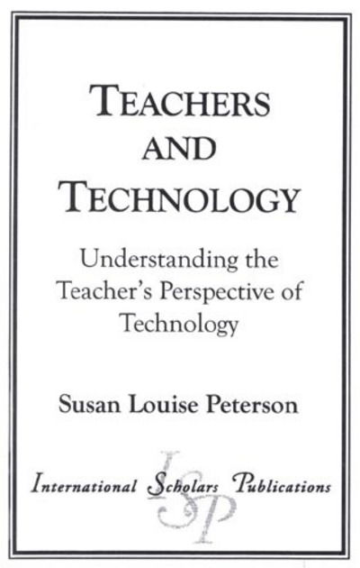 Cover for Susan Louise Peterson · Teachers and Technology: Understanding the Teacher's Perspective of Technology (Paperback Book) (1999)