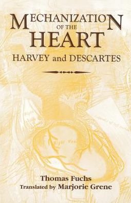 Cover for Thomas Fuchs · The Mechanization of the Heart:: Harvey &amp; Descartes - Rochester Studies in Medical History (Inbunden Bok) (2001)