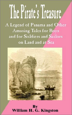 Cover for William H G Kingston · The Pirate's Treasure: A Legend of Panama and Other Amusing Tales for Boys and for Soldiers and Sailors on Land and at Sea (Pocketbok) (2002)