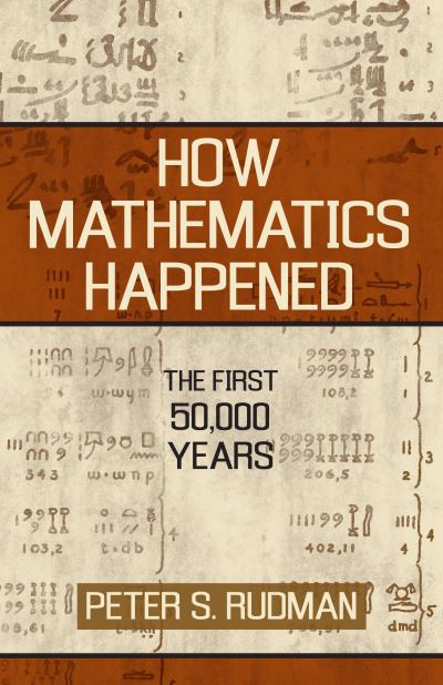 Cover for Peter S. Rudman · How Mathematics Happened: The First 50,000 Years (Hardcover Book) (2006)