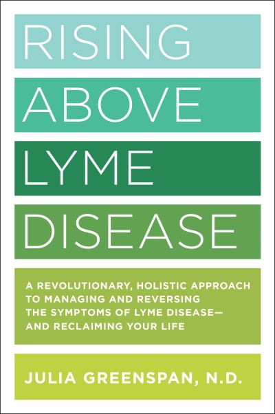 Cover for Julia Greenspan · Rising Above Lyme Disease: A Revolutionary, Holistic Approach to Managing and Reversing the Symptoms of Lyme Disease And Reclaiming Your Life (Paperback Book) (2019)