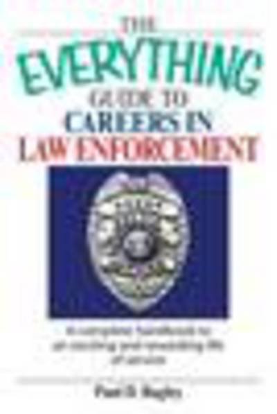 Cover for Paul D. Bagley · The Everything Guide to Careers in Law Enforcement: a Complete Handbook to an Exciting and Rewarding Life of Service (Paperback Book) (2007)
