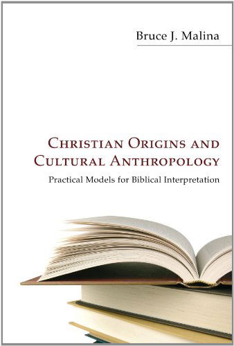 Cover for Bruce J. Malina · Christian Origins and Cultural Anthropology: Practical Models for Biblical Interpretation (Paperback Book) [Reprint edition] (2010)