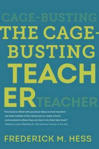 Cover for Frederick M. Hess · The Cage-Busting Teacher - Educational Innovations Series (Hardcover Book) (2015)