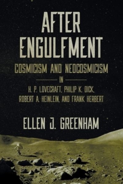 After Engulfment: Cosmicism and Neocosmicism in H. P. Lovecraft, Philip K. Dick, Robert A. Heinlein, and Frank Herbert - Ellen J Greenham - Books - Hippocampus Press - 9781614983774 - July 12, 2022