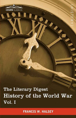Cover for Francis W. Halsey · The Literary Digest History of the World War, Vol. I (In Ten Volumes, Illustrated): Compiled from Original and Contemporary Sources: American, ... - Western Front June 1914 - October 1914 (Paperback Book) [Ill edition] (2010)