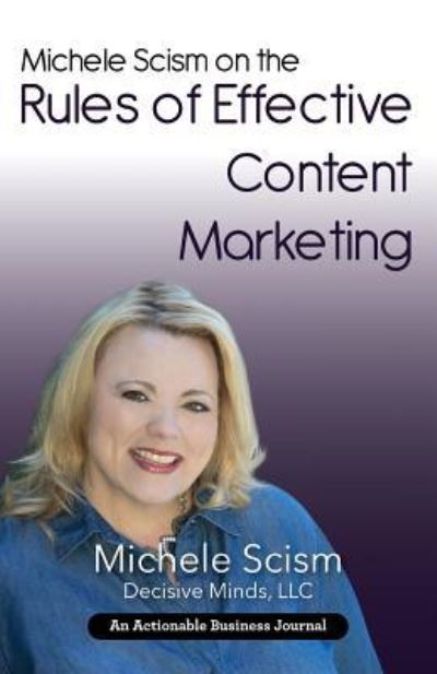 Michele Scism on the Rules of Effective Content Marketing - Michele Scism - Books - THINKaha - 9781616992774 - August 28, 2018