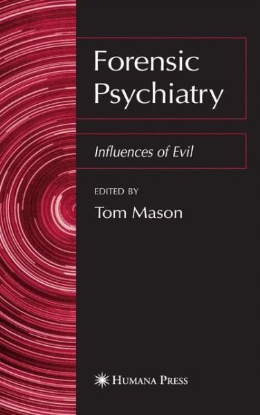 Cover for Tom Mason · Forensic Psychiatry: Influences of Evil (Taschenbuch) [Softcover reprint of hardcover 1st ed. 2006 edition] (2010)