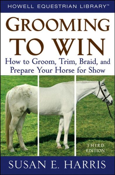 Cover for Susan E. Harris · Grooming to Win: How to Groom, Trim, Braid, and Prepare Your Horse for Show (Hardcover Book) (1992)