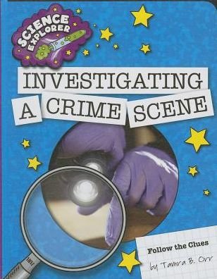 Cover for Tamra B. Orr · Investigating a Crime Scene (Science Explorer: Follow the Clues) (Hardcover Book) (2014)