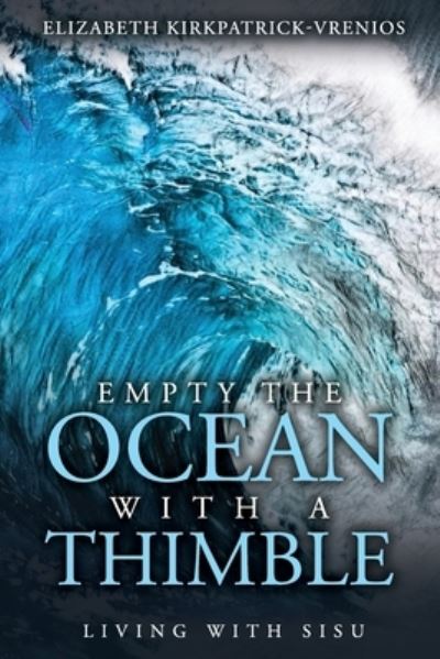 Cover for Elizabeth Kirkpatrick-Vrenios · Empty the Ocean with a Thimble (Paperback Book) (2021)