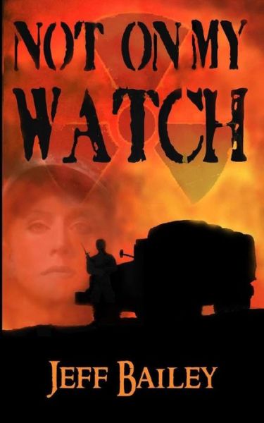 Not on My Watch - Jeff Bailey - Książki - Deer Hawk Enterprises - 9781625969774 - 16 maja 2019