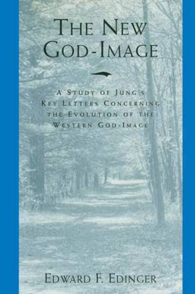 Cover for Edward F Edinger · The New God-image: a Study of Jung's Key Letters Concerning the Evolution of the Western God-image [paperback] (Pocketbok) (2015)