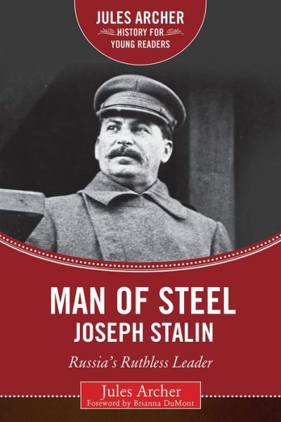 Cover for Jules Archer · Man of Steel: Joseph Stalin: Russia's Ruthless Ruler - Jules Archer History for Young Readers (Hardcover Book) (2017)