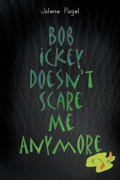 Bob Ickey Doesn't Scare Me Anymore - Jolene Pagel - Books - Litfire Publishing, LLC - 9781635249774 - May 31, 2017