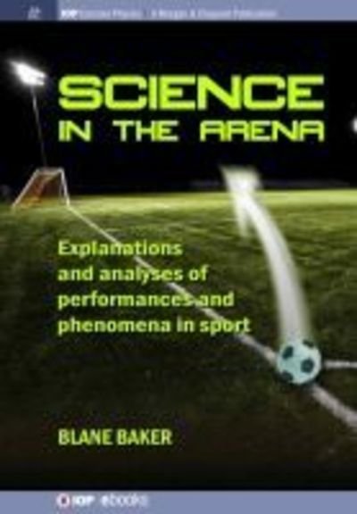 Cover for Blane Baker · Science in the Arena: Explanations and Analyses of Performances and Phenomena in Sport - IOP Concise Physics (Paperback Bog) (2019)
