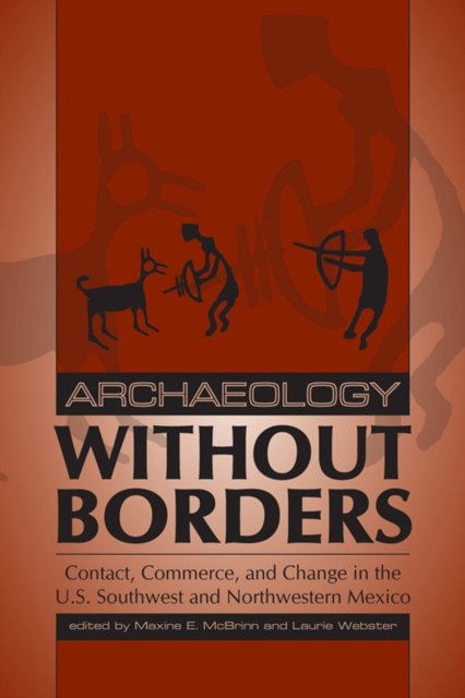 Cover for Archaeology without Borders: Contact, Commerce, and Change in the U.S. Southwest and Northwestern Mexico - Proceedings of SW Symposium (Paperback Book) (2023)