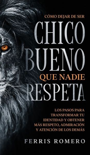 Cover for Ferris Romero · Como Dejar de ser el Chico Bueno que Nadie Respeta (Gebundenes Buch) (2021)