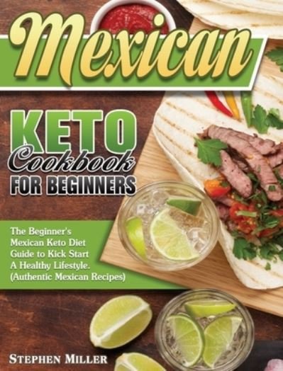 Cover for Stephen Miller · Mexican Keto Cookbook For Beginners (Gebundenes Buch) (2020)