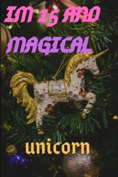 Cover for Unicorn and Magical Publishing · Im 15 (Paperback Book) (2020)