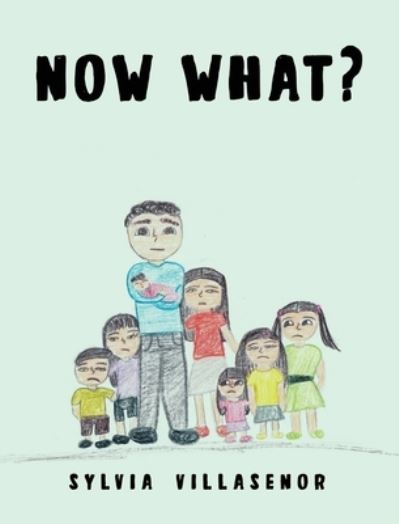 Cover for Sylvia Villasenor · Now What? (Hardcover Book) (2021)