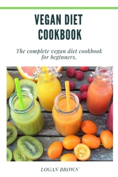 Cover for Logan Brown · Vegan Diet Cookbook (Paperback Book) (2021)