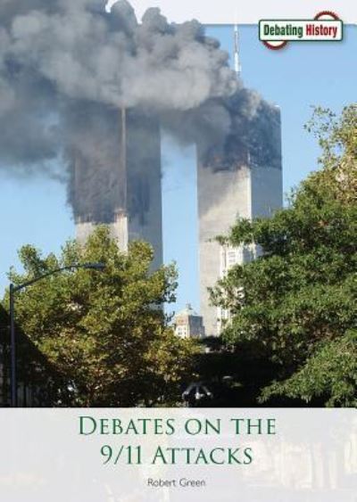 Debates on the 9/11 Attacks - Robert Green - Kirjat - Referencepoint Press - 9781682823774 - keskiviikko 1. elokuuta 2018