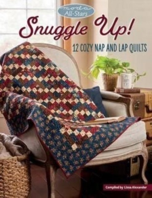 Moda All-Stars - Snuggle Up!: 12 Cozy Nap and Lap Quilts - Lissa Alexander - Livros - Martingale & Company - 9781683561774 - 7 de março de 2022