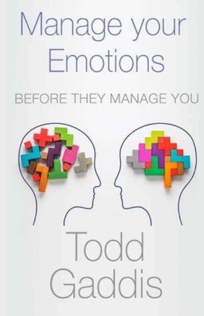 Manage Your Emotions - Todd Gaddis - Książki - Independently Published - 9781695425774 - 24 września 2019