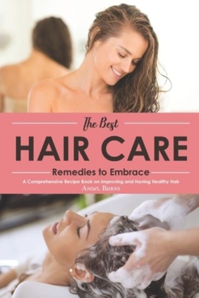 Cover for Angel Burns · The Best Hair Care Remedies to Embrace (Paperback Book) (2019)