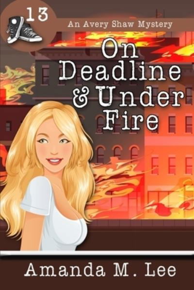 On Deadline & Under Fire - Amanda M Lee - Książki - Createspace Independent Publishing Platf - 9781721085774 - 3 września 2018