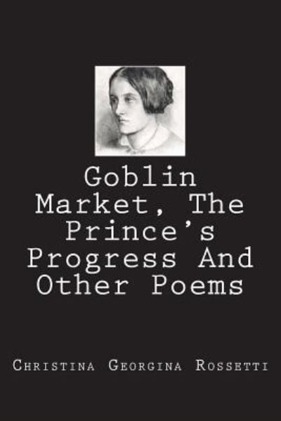 Cover for Christina Georgina Rossetti · Goblin Market, The Prince's Progress And Other Poems (Paperback Book) (2018)