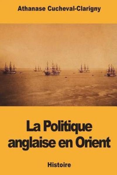 Cover for Athanase Cucheval-Clarigny · La Politique Anglaise En Orient (Paperback Bog) (2018)