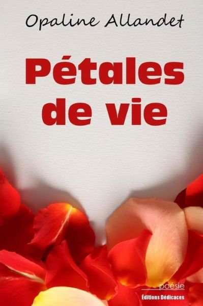 Cover for Opaline Allandet · Petales De Vie (Taschenbuch) (2015)