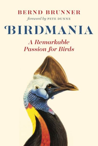 Cover for Bernd Brunner · Birdmania: A Remarkable Passion for Birds (Hardcover Book) (2017)