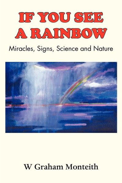 Cover for W. Graham Monteith · If You See a Rainbow - Miracles, Signs, Science and Nature (Paperback Book) (2012)