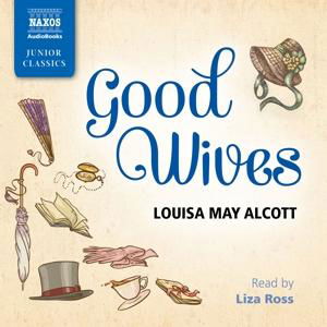 * Alcott: Good Wives - Liza Ross - Musik - Naxos Audiobooks - 9781781980774 - 14. juli 2017