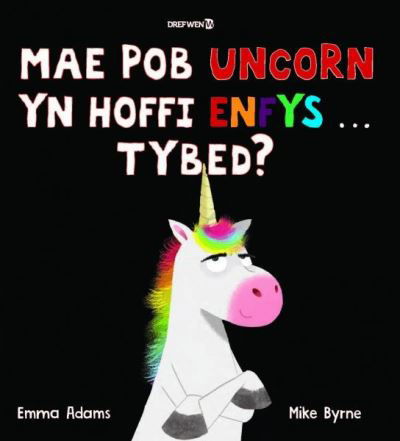 Cover for Emma Adams · Mae Pob Uncorn yn Hoffi Enfys   Tybed? (Hardcover Book) (2021)
