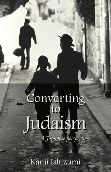 Cover for Kanji Ishizumy · Converting to Judaism: A Japanese Perspective (Paperback Book) (2017)