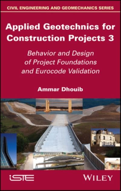 Cover for Dhouib, Ammar (Polytech Sorbonne University, Paris, France) · Applied Geotechnics for Construction Projects, Volume 3: Behavior and Design of Project Foundations and Eurocode Validation (Innbunden bok) (2023)