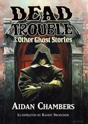 Cover for Aidan Chambers · Dead Trouble &amp; Other Ghost Stories (Hardcover Book) (2020)