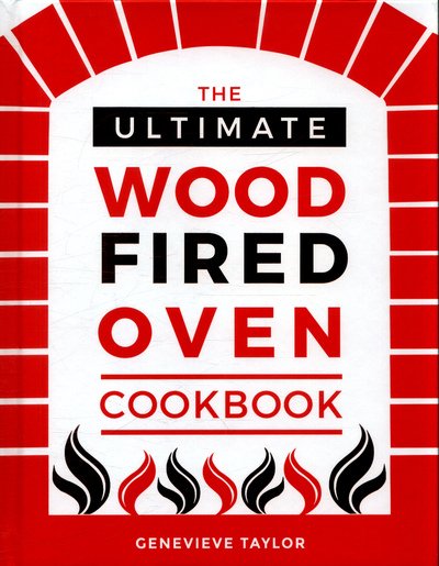 Cover for Genevieve Taylor · The Ultimate Wood-Fired Oven Cookbook: Recipes, Tips and Tricks that Make the Most of Your Outdoor Oven (Hardcover bog) (2018)
