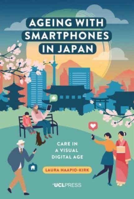 Cover for Laura Haapio-Kirk · Ageing with Smartphones in Japan: Care in a Visual Digital Age - Ageing with Smartphones (Pocketbok) (2024)